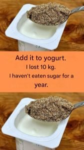 Add it to yogurt. I’ve lost 10 kg. I haven’t eaten sugar for a year.