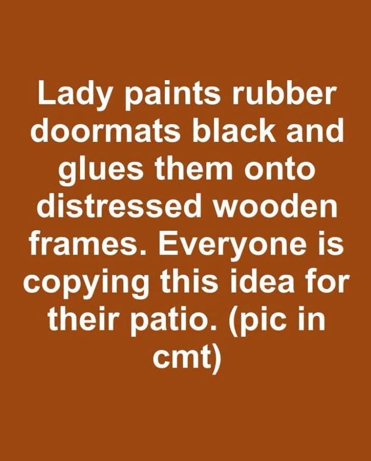 Lady paints rubber doormats black and glues them onto distressed wooden frames. Everyone is copying this idea for their patio.