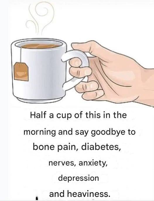 Half a cup of this in the morning and say goodbye to bone pain, diabetes, nerves, anxiety, depression and heaviness.